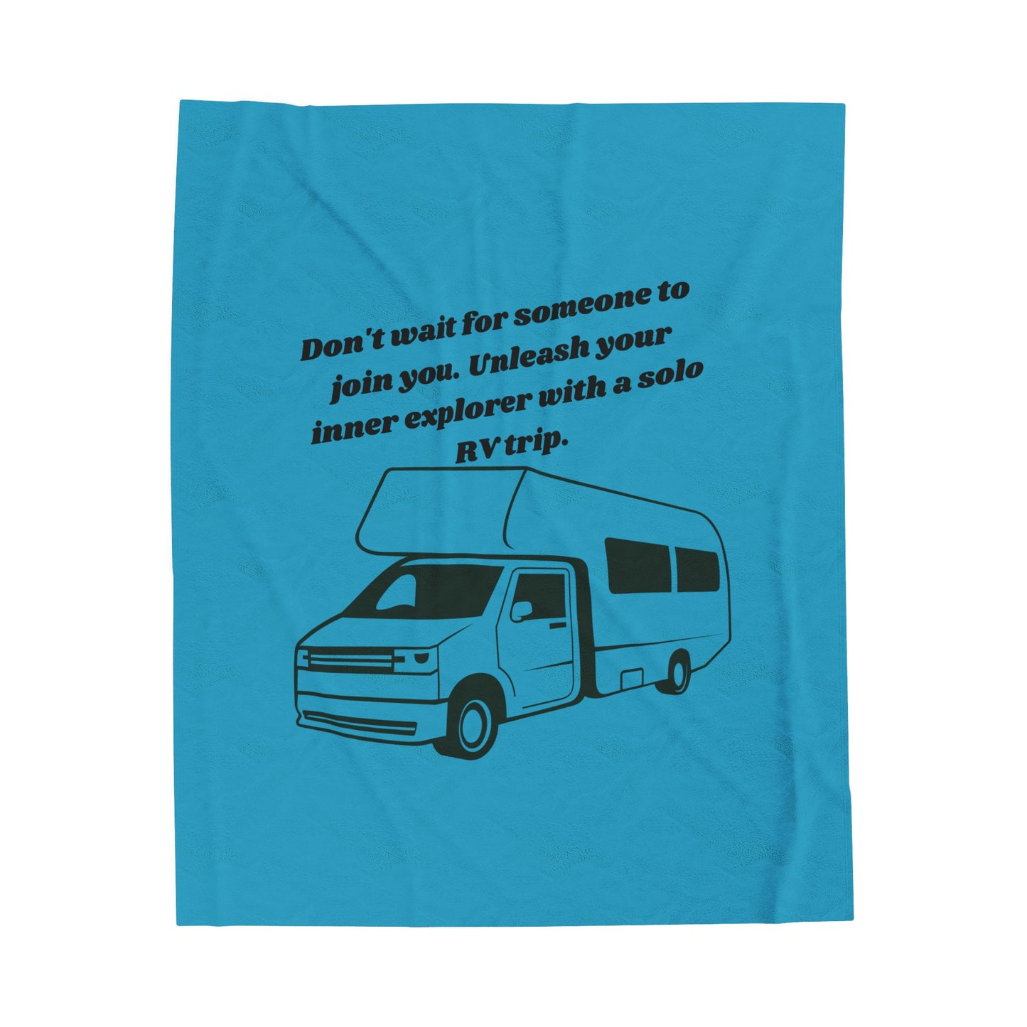 Dont Wait for Someone Go RVing Turquoise Velveteen Plush Blanket