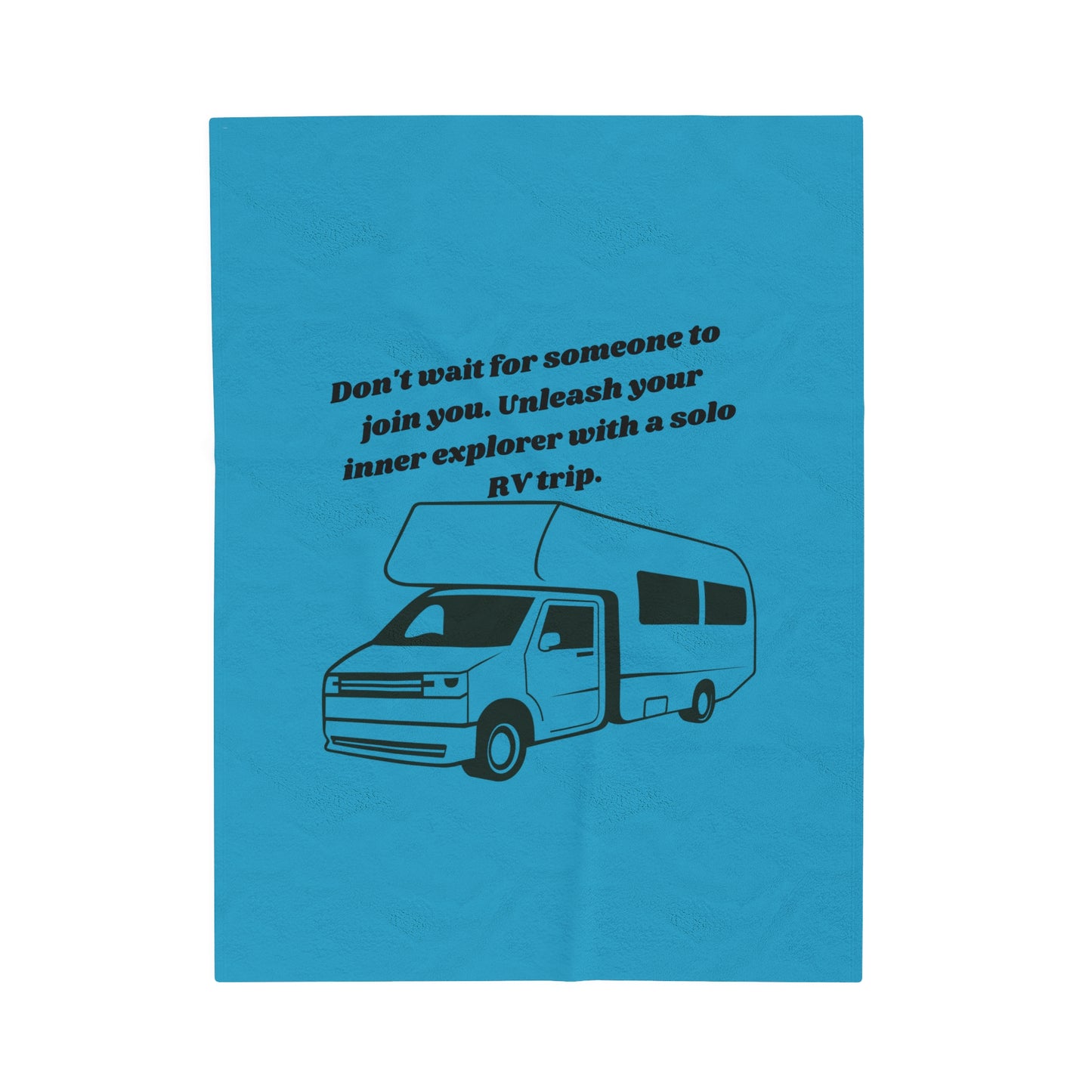 Dont Wait for Someone Go RVing Turquoise Velveteen Plush Blanket